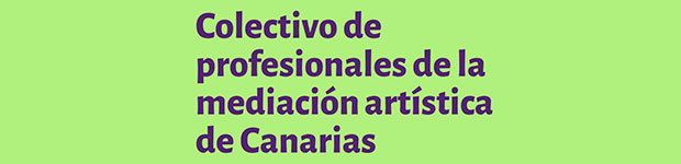 Nace el «Colectivo de profesionales de la mediación artística en Canarias» y busca adhesiones // CanariasCreativa.com