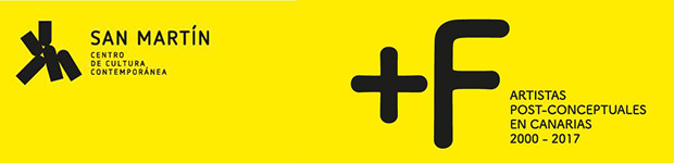 +F Artistas post-conceptuales en Canarias 2000-20017, del 13 de julio al 22 octubre 2017 en San Martín (GC)  // CanariasCreativa.com