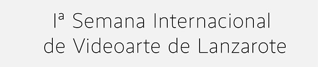 La 1ª Semana Internacional de Videoarte de Lanzarote comienza con su proceso de selección internacional y canaria // CanariasCreativa.com